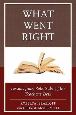 What Went Right: Lessons from Both Sides of the Teacher's Desk by 