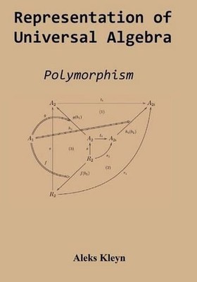 Representation of Universal Algebra: Polymorphism by Aleks Kleyn (English) Paper