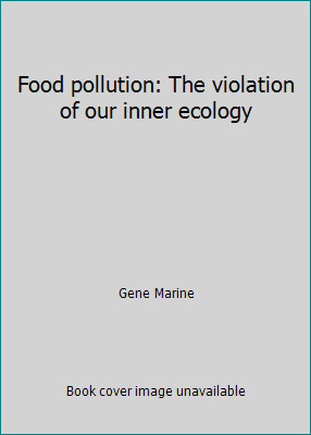 Food pollution: The violation of our inner ecology by Gene Marine
