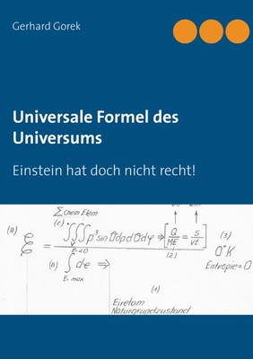 Universale Formel des Universums Einstein hat doch nicht recht! Gerhard Gorek