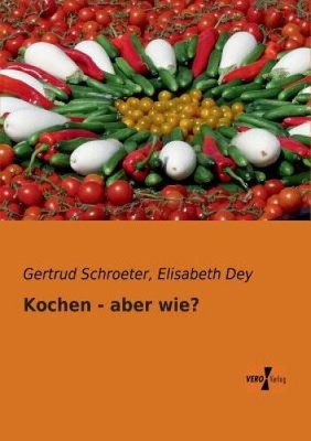 Kochen - aber wie? [Deutsch] von Schroeter, Gertrud [Taschenbuch, 80 Seiten]