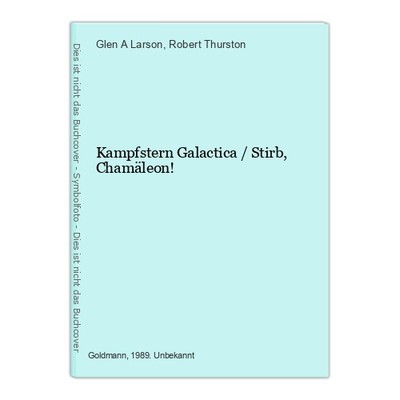 Kampfstern Galactica / Stirb, Chamäleon! Larson, Glen A und Robert Thurston