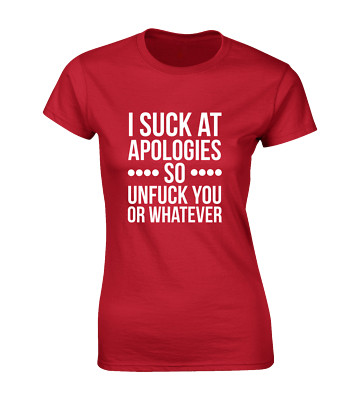I SUCK AT APOLOGIES SO UNF*CK YOU DAMEN T-SHIRT LUSTIG UNHÖFLICH WITZ GEDRUCKTES DESIGN