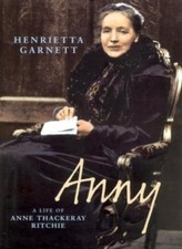 Anny: A Life of Anny Thackeray Ritchie: A Biography of Anny Thackeray Ritchie B