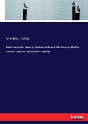 White - Recent Examination Papers for Admission to Harvard Yale Prin - X555z