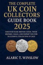 The Complete UK Coin Collectors Guide Book 2025: Discover Rare British Coins, Th