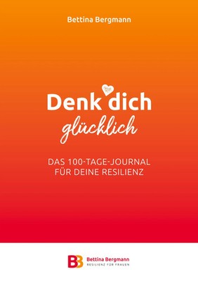 Denk dich glücklich | Das 100-Tage-Journal für deine Resilienz | Bergmann | Buch