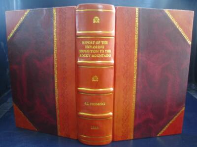 Report Of The Exploring Expedition To The Rocky Mountains In The [Leather Bound]