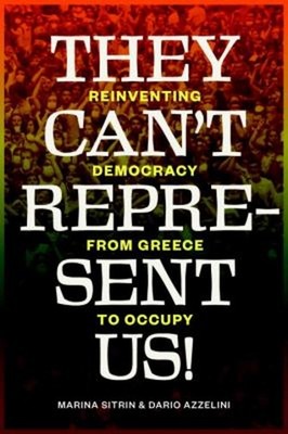 They Can't Represent Us! : Reinventing Democracy from Greece to O