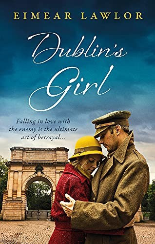 Dublin's Girl: A sweeping wartime romance novel from a debut v .