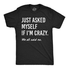 Mens Funny T Shirts Just Asked Myself If Im Crazy Sarcastic Graphic Nove...
