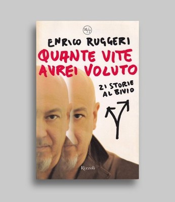 Wie viele Leben hätte ich mir gewünscht, 21 Geschichten an der Kreuzung Buch Enrico Ruggeri, Rizzoli, 2007