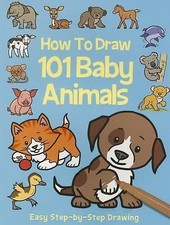 How to Draw 101 Baby Animals Step by Step Drawing Book by Lambert, Nat