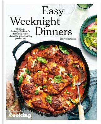 Easy Weeknight Dinners: 100 Fast, Flavor-Packed Meals for Busy People Who Still