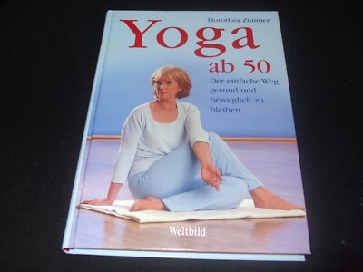 Dorothea Zimmer - YOGA ab 50 - Der einfache Weg gesund und beweglich zu bleiben
