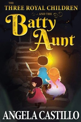 Angela Castillo | The Three Royal Children and the Batty Aunt | Taschenbuch
