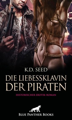 Die Liebessklavin der Piraten Historischer Erotik-Roman | K. D. Seed | Buch