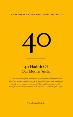 40 Hadith of 'Aisha Nuriddeen Knight Taschenbuch Kartoniert / Broschiert 2018