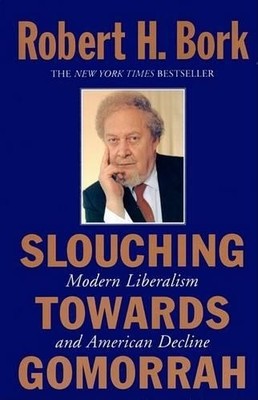 Slouching Towards Gomorrah: Modern Liberalism and A by Bork,Robert H. 0060987197