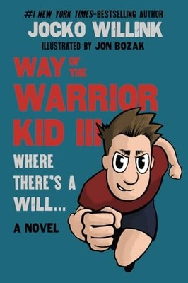 Way of the Warrior Kid 3: Where there's a Will... ( by Willink, Jocko 0981618847