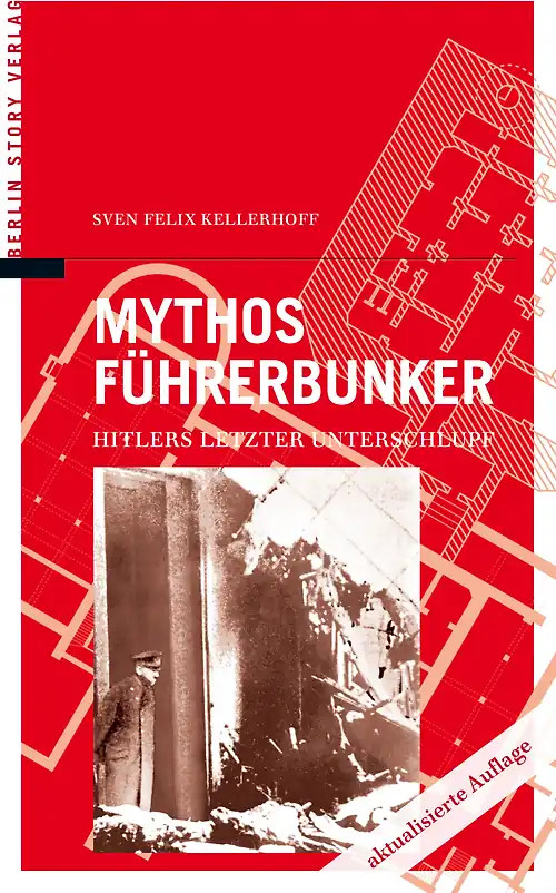 Mythos Führerbunker - Sven Felix Kellerhoff