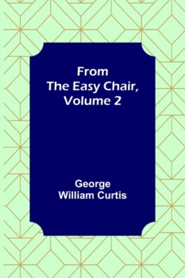 William Curtis - From the Easy Chair Volume 2 - New paperback or soft - X555z