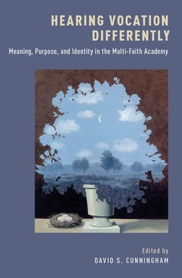 Hearing Vocation Differently: Meaning, Purpose, and Identity in the Multi-Fa...