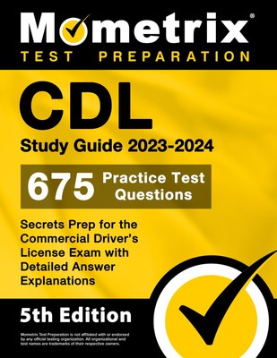 CDL Study Guide 2023-2024 - 675 Practice Test Questions, Secrets Prep for th...