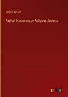 William Denton | Radical Discourses On Religious Subjects | Buch | Englisch
