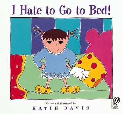 I Hate to Go to Bed! - 0152168028, paperback, Katie Davis