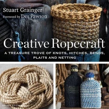 Creative Ropecraft: A treasure trove of knots, hitches, bends, plaits and nettin