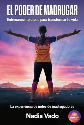 El Poder de Madrugar: Entrenamiento diario para transformar tu vida by Nadia Vad
