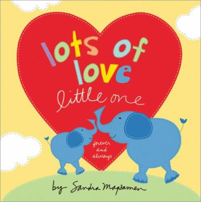 Lots of Love Little One : Forever and Always by Sandra Magsamen (2019,...