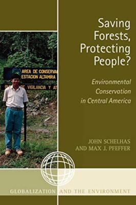 Saving Forests, Protecting People?: Environmental Conservation in Central Ame-,