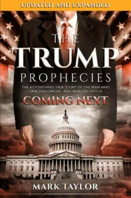 The Trump Prophecies: The Astonishing True Story of the Man Who Saw Tomor - GOOD