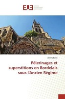 JéRéMy Balan | PèLerinages Et Superstitions En Bordelais Sous L'ancien RéGime