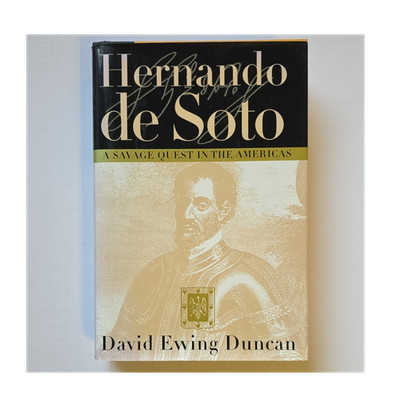Hernando de Soto: A Savage Quest by David Ewing Duncan (Hardcover)