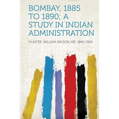 Bombay, 1885 to 1890 ;A Study in Indian Administration -  NEW Not Available 2013