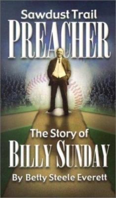 Sawdust Trail Preacher: The Story of Billy Sunday (Faith's Adventurers) Everett
