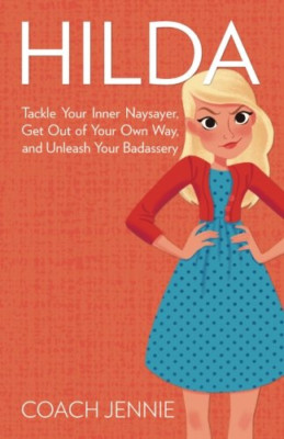 Hilda: Tackle Your Inner Naysayer, Get Out of Your Own  - Paperback NEW Jennie,