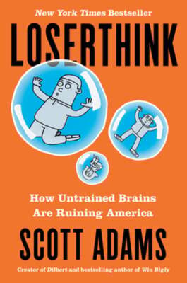 Loserthink: How Untrained Brains Are Ruining America by Scott Adams: Used