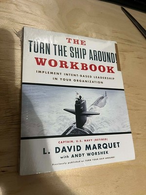 The Turn The Ship Around! Workbook: Implement Intent-Based Leadership In Your Or