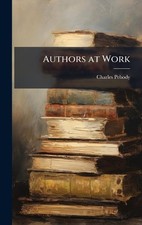 Authors at Work by Charles Pebody Hardcover Book