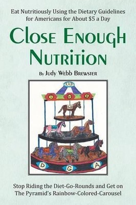 Close Enough: Eat Nutritiously Using the Dietary Guidelines for Americans for ab