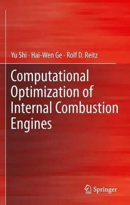 Computational Optimization of Internal Combustion Engines by Shi, Ge, Reitz
