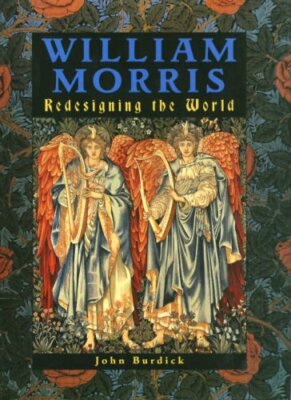 William Morris: Redesigning the World,John Burdick