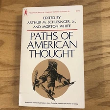 Paths of American Thought Edited by Arthur M. Schlesinger, Jr.  & Morton White