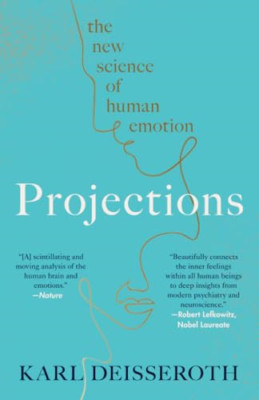Projections: The New Science of Human Emotion - Paperback NEW Deisseroth, Kar 28