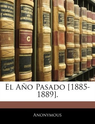 Anonymous - El Ao Pasado 1885-1889. - paperback or softback - X555z