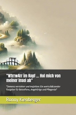 ''W1rrw4rr im Kopf ... Hol mich von meiner Insel ab'': ''Demenz verstehen und begle